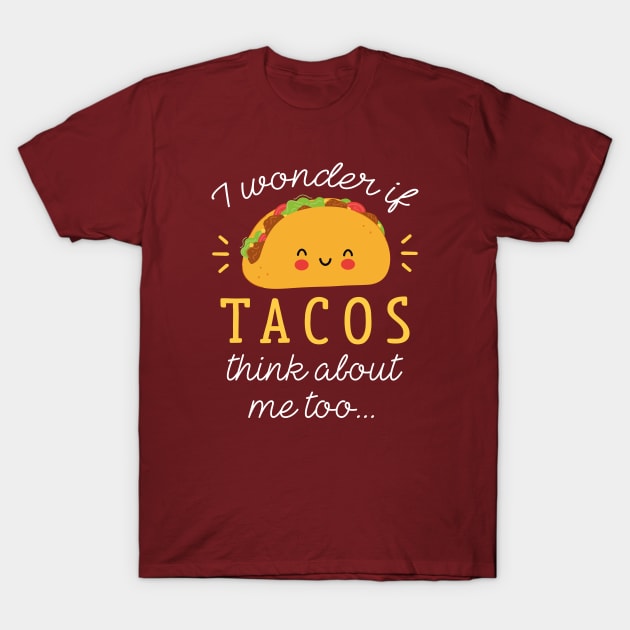 Tacos Think About T-Shirt by LuckyFoxDesigns